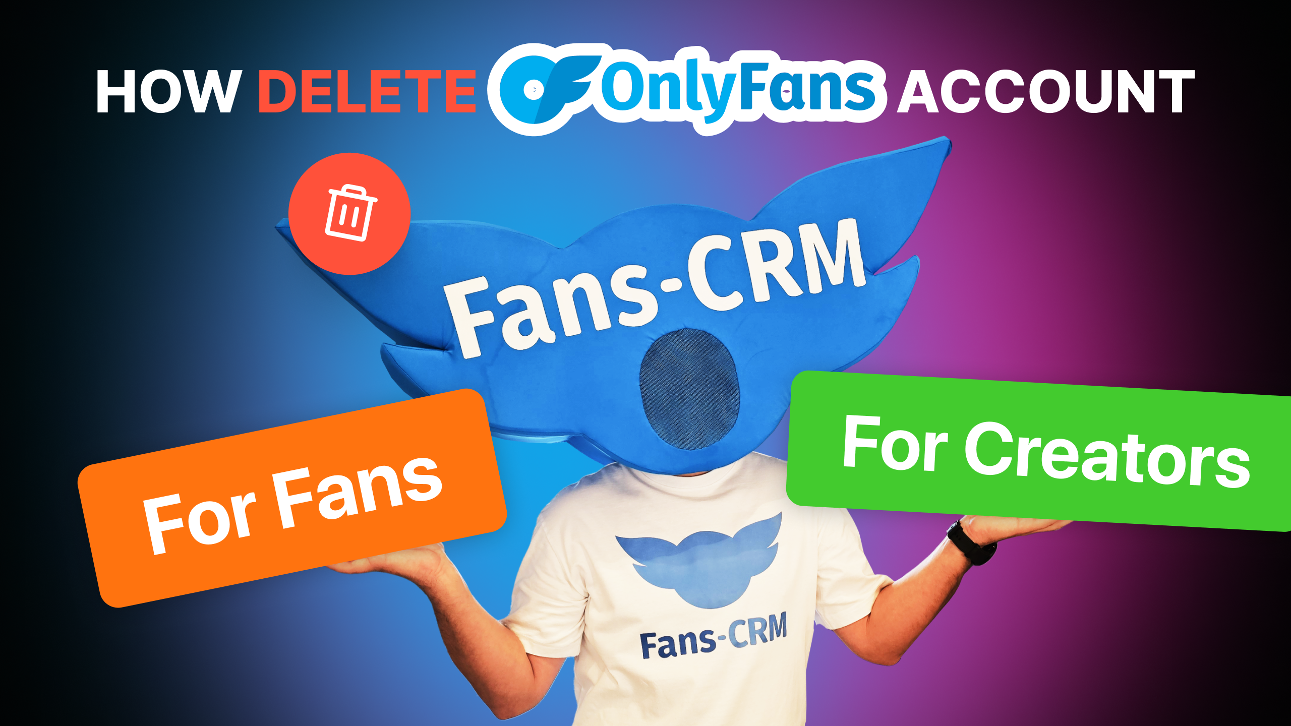 How to Delete an OnlyFans Account? For Creator & For Fan
