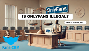Is OnlyFans Illegal? Everything You Need to Know - Fans-CRM
